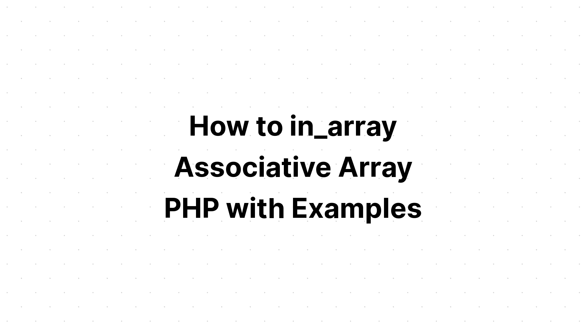 Cách tạo mảng kết hợp in_array PHP với các ví dụ